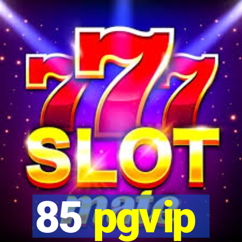 85 pgvip